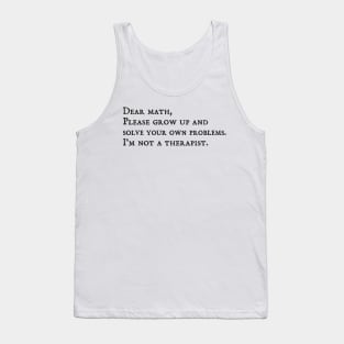 dear math grow up and solve your own problems Dear Math math teachers gifts Tank Top